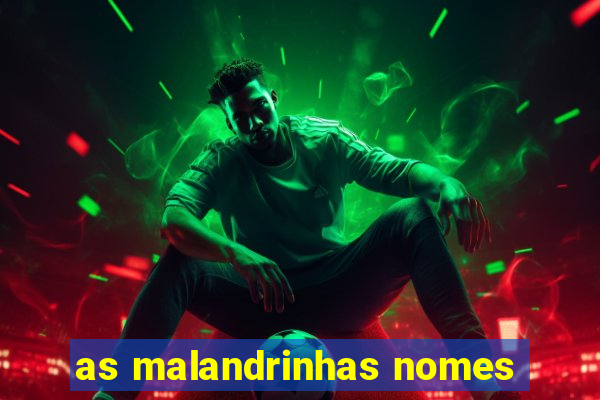 as malandrinhas nomes